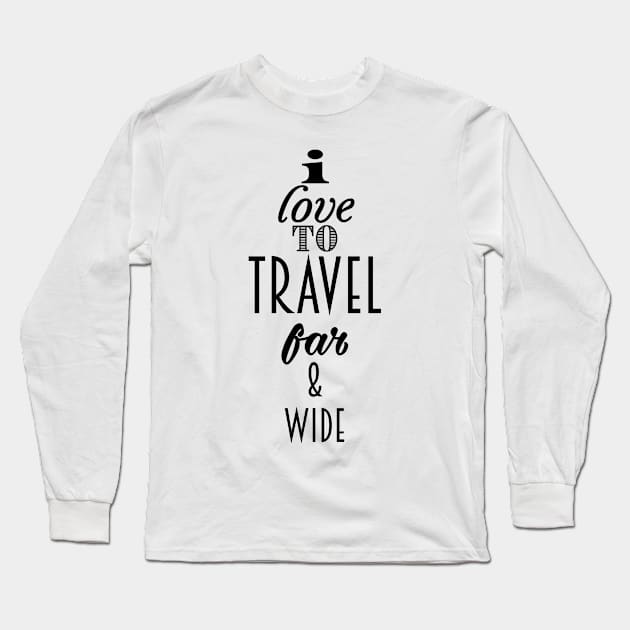 I Love to travel Far & wide Long Sleeve T-Shirt by nickemporium1